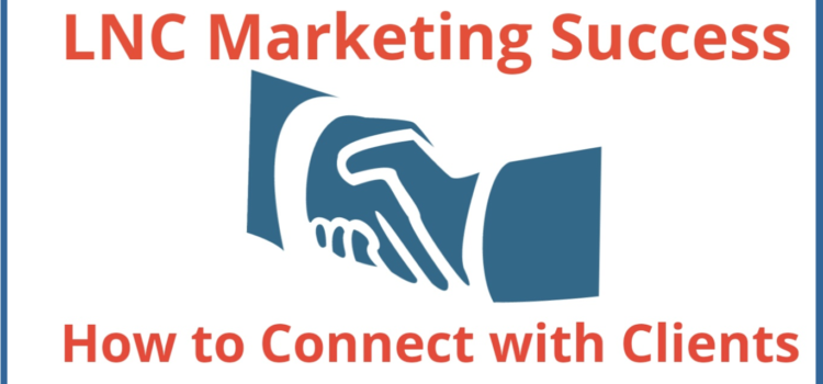 LNC Marketing Success – How to Connect with Clients LNC Marketing Success – How to Connect with Clients