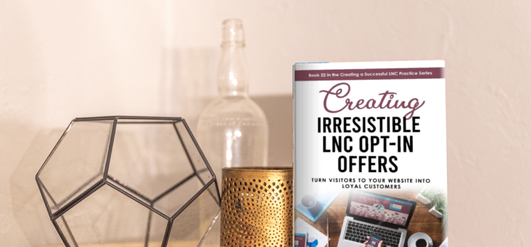 Creating an Irresistible LNC Opt In Offer